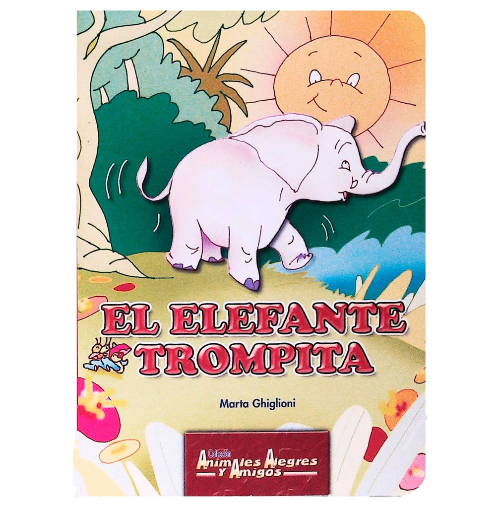 EL ELEFANTE TROMPITA (ANIMALES ALEGRES Y AMIGOS